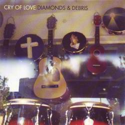 Cry Of Love : Diamonds & Debris